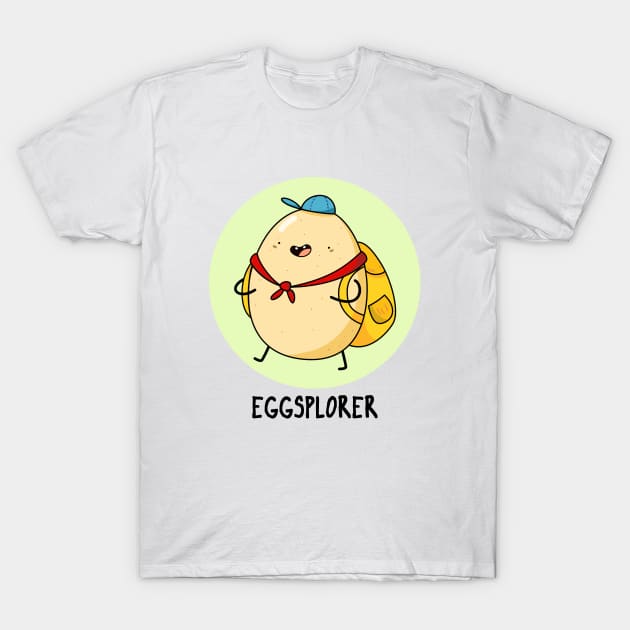 Eggsplorer Cute Egg Pun T-Shirt by punnybone